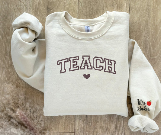 Teach Embroidered Crewneck Sweatshirt Embroidered Teacher Crewneck Gift For Teacher / Teacher Appreciation Gift / Personalized Teacher Shirt